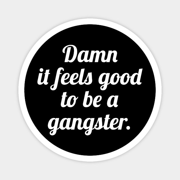 Damn It Feels Good To Be A Gangster Magnet by sewwani